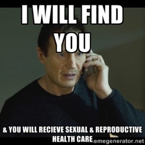 Meme of Liam Neeson talking into phone saying "I will find you and you will receive sexual and reproductive healthcare"