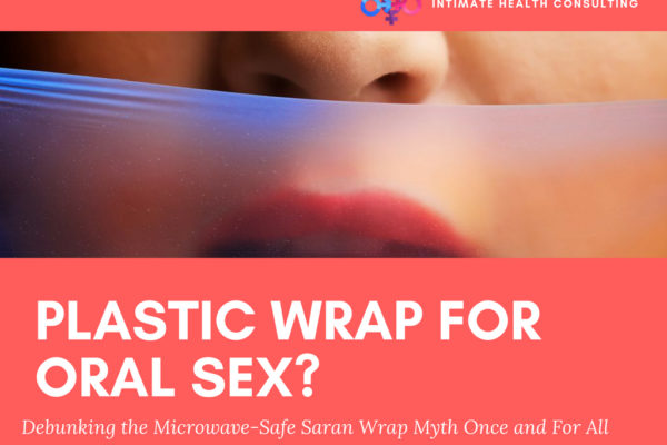 mouth with plastic wrap in front of it; title text says, "Plastic Wrap for Oral Sex? Debunking the microwave safe saran wrap myth once and for all"