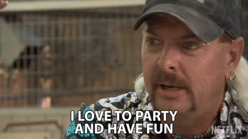 Joe exotic in a gif saying "I love to party and have fun"